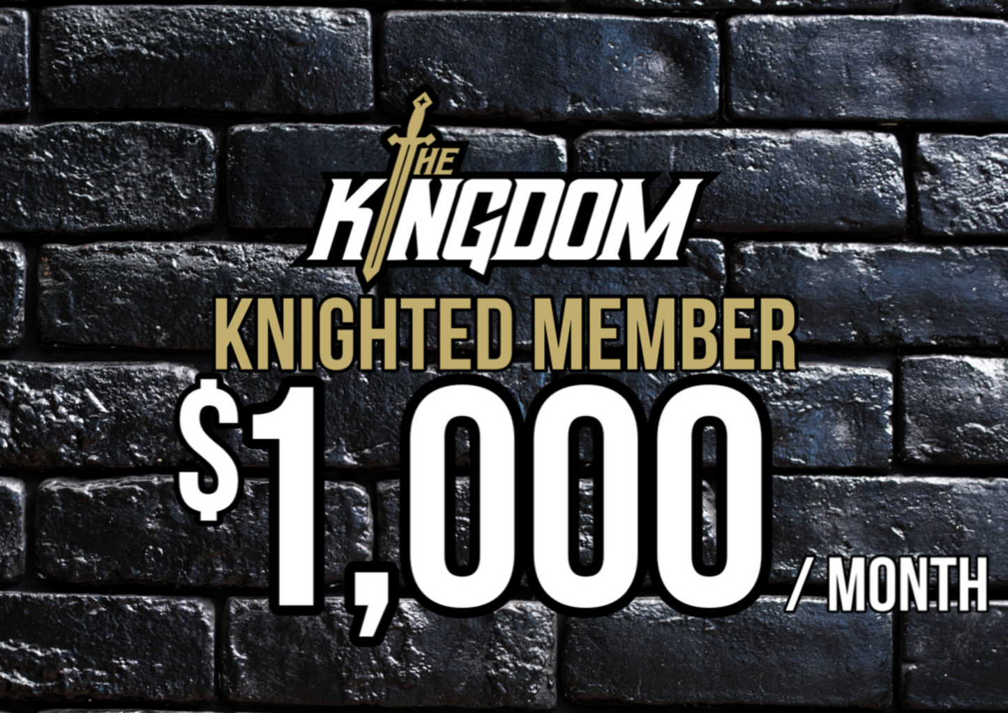Kingdom Knighted Member: $1,000 per Month