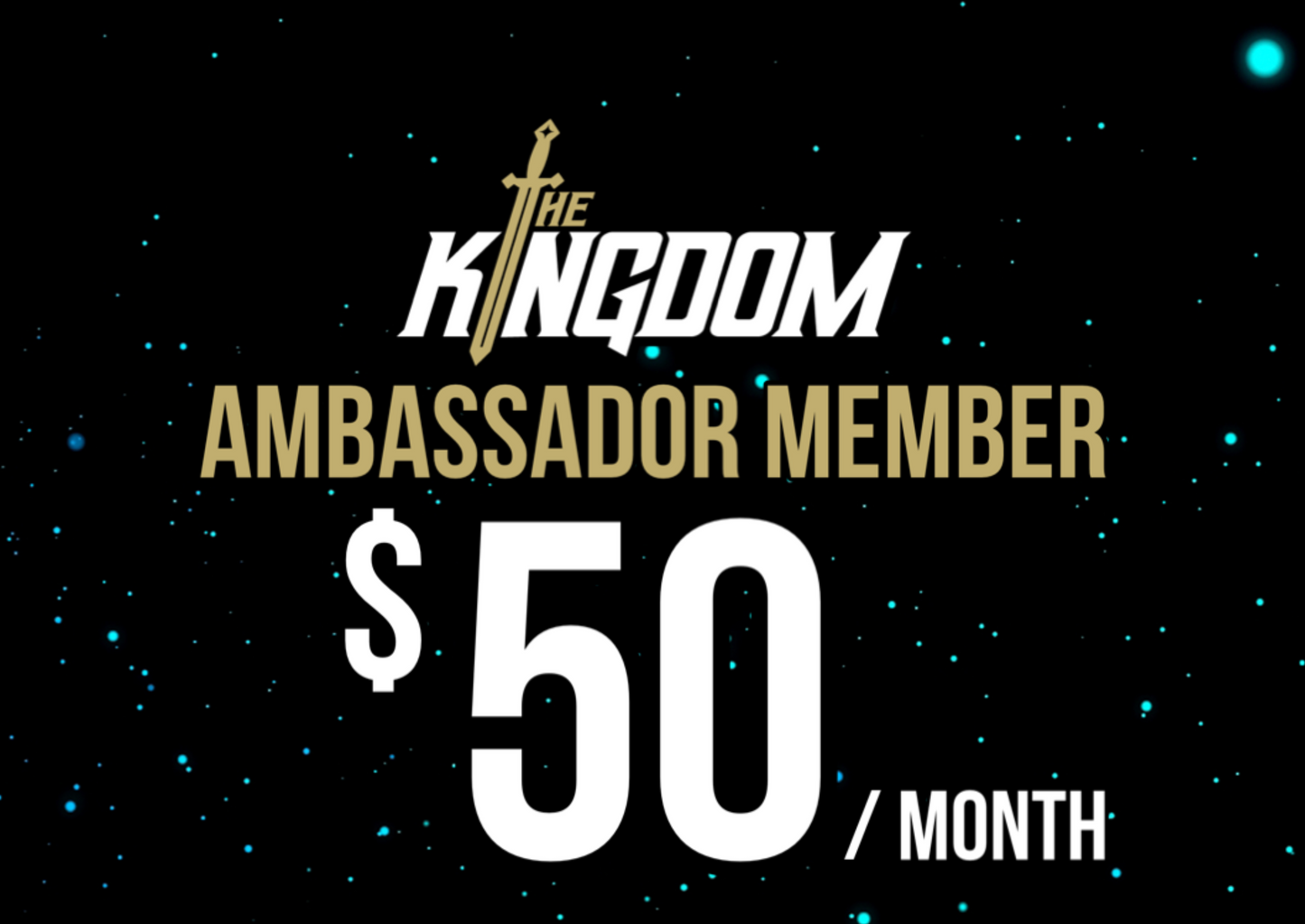 Kingdom Ambassador Member: $50 per Month